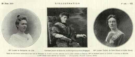 Brave women from the de Croy/Cavell underground movement. Louise Bettignies, Comptess de Belleville and Louise Thuliez. All were condemned to death but imprisoned. Louise Bettignies died in prison, the other two heroines survived.
